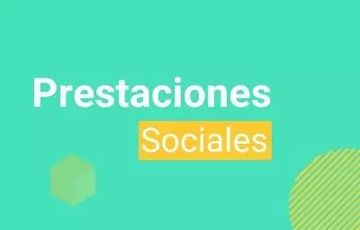 Prestaciones Sociales | ¿Qué son y como se pagan?